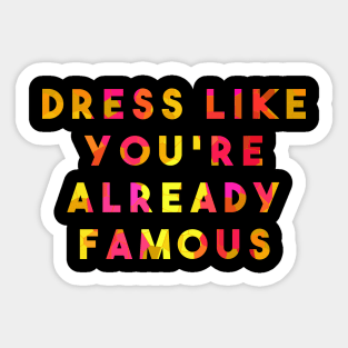 Dress Like you're already famous Sticker